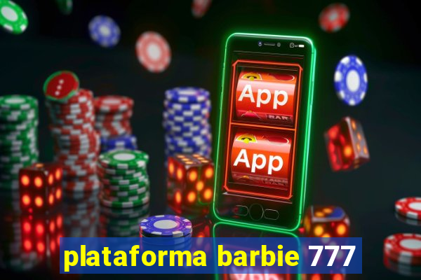 plataforma barbie 777